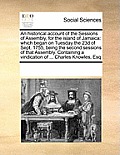 An Historical Account of the Sessions of Assembly, for the Island of Jamaica: Which Began on Tuesday the 23d of Sept. 1755, Being the Second Sessions