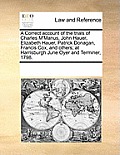 A Correct Account of the Trials of Charles M'Manus, John Hauer, Elizabeth Hauer, Patrick Donagan, Francis Cox, and Others; At Harrisburgh June Oyer an