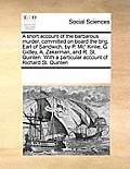 A Short Account of the Barbarous Murder, Committed on Board the Brig, Earl of Sandwich, by P. MC' Kinlie, G. Gidley, A. Zekerman, and R. St. Quinten.