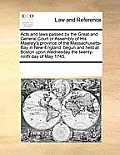 Acts and Laws Passed by the Great and General Court or Assembly of His Majesty's Province of the Massachusetts-Bay in New-England: Begun and Held at B