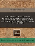 Whittintoni Editio Secunda Opusculum Affabre Recognitum Et Ad Vnguem Elimatum. de Nominum Generibus. de Verborum Preteritis Et Supinis. (1517)