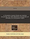 A Fourth Collection of Papers Relating to the Present Juncture of Affairs in England (1689)
