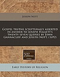 Gospel Truths Scripturally Asserted in Answer to Joseph Hallett's Twenty Seven Queries by John Gannacliff and Joseph Nott. (1692)