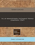 Iyl of Braintfords Testament Newly Compiled. (1567)