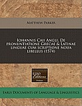 Iohannis Caii Angli, de Pronuntiatione Grecae & Latinae Linguae Cum Scriptione Noua Libellus (1574)