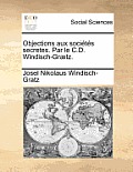 Objections Aux Societes Secretes. Par Le C.D. Windisch-Graetz.