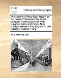 The history of Timur-Bec, known by the name of Tamerlain the Great, ... being an historical journal. With historical notes and maps. Now faithfully re