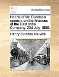 Heads of Mr. Dundas's speech, on the finances of the East India Company, 23d July 1800.