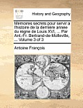 Memoires Secrets Pour Servir A L'Histoire de la Derniere Annee Du Regne de Louis XVI, ... Par Ant.-Fr. Bertrand-de-Molleville, ... Volume 3 of 3