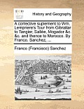 A Corrective Suplement to Wm. Lempriere's Tour from Gibraltar to Tangier, Sallee, Mogador &C. &C. and Thence to Morocco. by Franco. Sanchez, ...