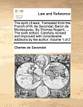 The Spirit of Laws. Translated from the French of M. de Secondat, Baron de Montesquieu. by Thomas Nugent, ... the Sixth Edition. Carefully Revised and