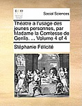 Th?atre a l'usage des jeunes personnes, par Madame la Comtesse de Genlis. ... Volume 4 of 4