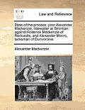 State of the Process, Poor Alexander MacKenzie, Tidewaiter at Strontian; Against Roderick MacKenzie of Redcastle, and Alexander Monro, Tacksman of Dun
