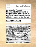 Answers for Ronald MacDonald of Clanronald, to the Petition of John Stewart of Farnese, and John MacKenzie of Delvin, Writer to the Signet.