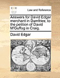 Answers for David Edgar Merchant in Dumfries; To the Petition of David m'Guffog in Craig.