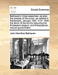 Belhaven's Three Speeches; As Also, the Articles of the Union, as Ratified in Parliament, January 16th, 1707. with the Tenor of the ACT for Securing t