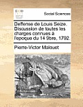 Deffense de Louis Seize. Discussion de Toutes Les Charges Connues ? l'Epoque Du 14 9bre, 1792.