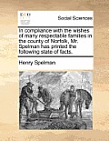 In Compliance with the Wishes of Many Respectable Families in the County of Norfolk, Mr. Spelman Has Printed the Following State of Facts.