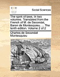 The Spirit of Laws. in Two Volumes. Translated from the French of M. de Secondat, Baron de Montesquieu. ... the Tenth Edition. Volume 2 of 2