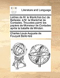 Lettres de M. Le Mar Chal Duc de Belleisle, M. Le Mar Chal de Contades. Trouv Es Parmi Les Papiers de Monsieur de Contades Apr S La Bataille de Minden