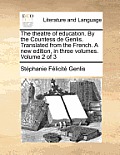 The Theatre of Education. by the Countess de Genlis. Translated from the French. a New Edition, in Three Volumes. Volume 2 of 3
