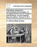 Passages selected by distinguished personages, on the great literary trial of Vortigern and Rowena; a comi-tragedy. ... Second edition. Volume 3 of 3