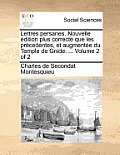 Lettres Persanes. Nouvelle Edition Plus Correcte Que Les Precedentes, Et Augmentee Du Temple de Gnide. ... Volume 2 of 2