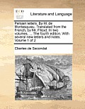 Persian Letters. by M. de Montesquieu. Translated from the French, by Mr. Flloyd. in Two Volumes. ... the Fourth Edition. with Several New Letters and