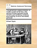 The gentleman's stable directory: or, modern system of farriery v the second Containing experimental remarks upon breeding, breaking, and rowelling To