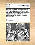 Answers for John Jobson Merchant in Dundee, Trustee for William Hay, Son of the Deceased William Hay Late Factor to the Earl of Rothes, and Margaret F