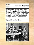 A Full Report of the Trial at Bar, in the Court of King's Bench, in Which the Right Hon. Arthur Wolfe, His Majesty's Attorney General, Prosecuted, and