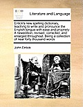 Entick's new spelling dictionary, teaching to write and pronounce the English tongue with ease and propriety: A newedition, revised, corrected, and en