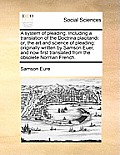 A system of pleading. Including a translation of the Doctrina placitandi: or, the art and science of pleading: originally written by Samson Euer, and