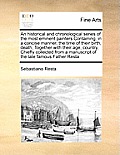 An Historical and Chronological Series of the Most Eminent Painters Containing, in a Concise Manner, the Time of Their Birth, Death, Together with The