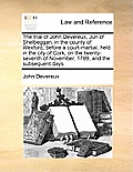 The Trial of John Devereux, Jun of Shelbeggan, in the County of Wexford, Before a Court-Martial, Held in the City of Cork, on the Twenty-Seventh of No
