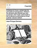 A Treatise of Music, Containing the Principles of Composition. Wherein the Several Parts Thereof Are Fully Explained, and Made Useful Both to the Prof