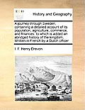 A Journey Through Sweden, Containing a Detailed Account of Its Population, Agriculture, Commerce, and Finances: To Which Is Added an Abridged History