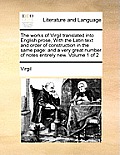 The works of Virgil translated into English prose, With the Latin text and order of construction in the same page: and a very great number of notes en