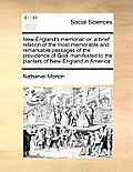 New-England's Memorial: Or, a Brief Relation of the Most Memorable and Remarkable Passages of the Providence of God, Manifested to the Planter