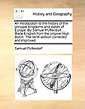 An introduction to the history of the principal kingdoms and states of Europe. By Samuel Puffendorf, ... Made English from the original High Dutch. Th
