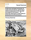 A new and complete dictionary of trade and commerce: containing a distinct explanation of the general principles of commerce; ... A particular descrip