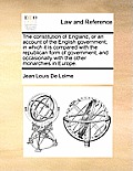 The constitution of England, or an account of the English government; in which it is compared with the republican form of government, and occasionally