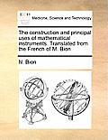 The Construction and Principal Uses of Mathematical Instruments. Translated from the French of M. Bion