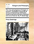 The rise and progress of religion in the soul: illustrated in a course of serious and practical addresses, suited to persons of every character and ci
