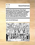 Appeal from the Decree of the Right Honourable the Lord Chancellor of Ireland. John Maxwell, Esq; Appellant. the Right Honourable Smyth Earl of Clanri