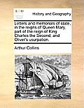 Letters and memorials of state, in the reigns of Queen Mary, part of the reign of King Charles the Second, and Oliver's usurpation. Volume 1 of 2