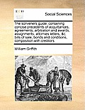 The Scriveners Guide; Containing Concise Precedents of Acquittances, Agreements, Arbitration and Awards, Assignments, Attornies Letters, &C. Bills of