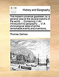 The modern universal gazetteer; or, a general view of the several nations of the world. ... Containing, I. An introduction to geography, ... V. A chro