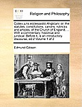 Codex juris ecclesiastici Anglicani: or, the statutes, constitutions, canons, rubricks and articles, of the Church of England, ... With a commentary,