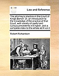 The attorney's practice in the Court of King's Bench: or, an introduction to the knowledge of the practice of that Court, with variety of useful and c
